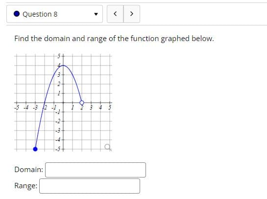Question 8
>
Find the domain and range of the function graphed below.
-5 -4 -3 2
-2
-3
-4-
Domain:
Range:
er
