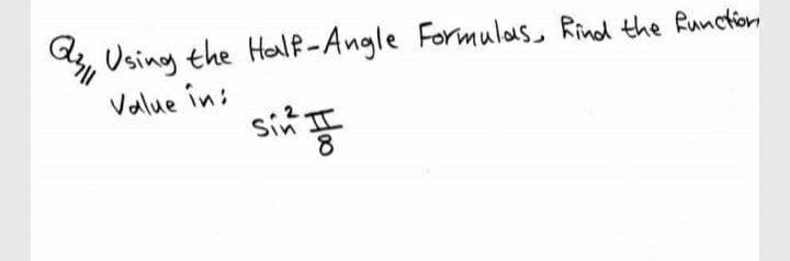 , Using the Holf-Angle Formulaus, Rind the Runction
Value in:
sin I
8
