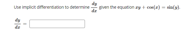 dy
given the equation xy + cos(x) = sin(y).
dz
Use implicit differentiation to determine
dy
da
