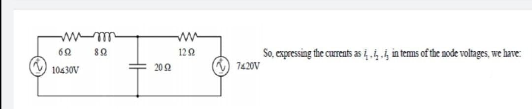 So, expressing the curents as i i, i, in tems of the node voltages, we have:
) 7420V
122
10430V
20Ω
