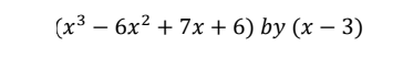 (x3 — 6х? + 7х + 6) by (х — 3)
