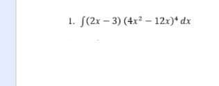 1. J(2х - 3) (4x3 - 12х) dx
