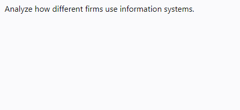 Analyze how different firms use information systems.
