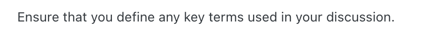 Ensure that you define any key terms used in your discussion.
