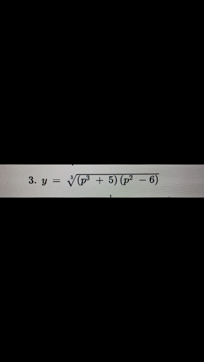 3. y =
V(p3 + 5) (p² – 6)
