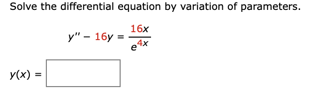 Solve the differential equation by variation of parameters.
16x
у" — 16у %3D
e4x
У(x) -
