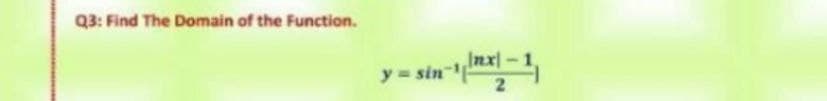Q3: Find The Domain of the Function.
Inx
y = sin
