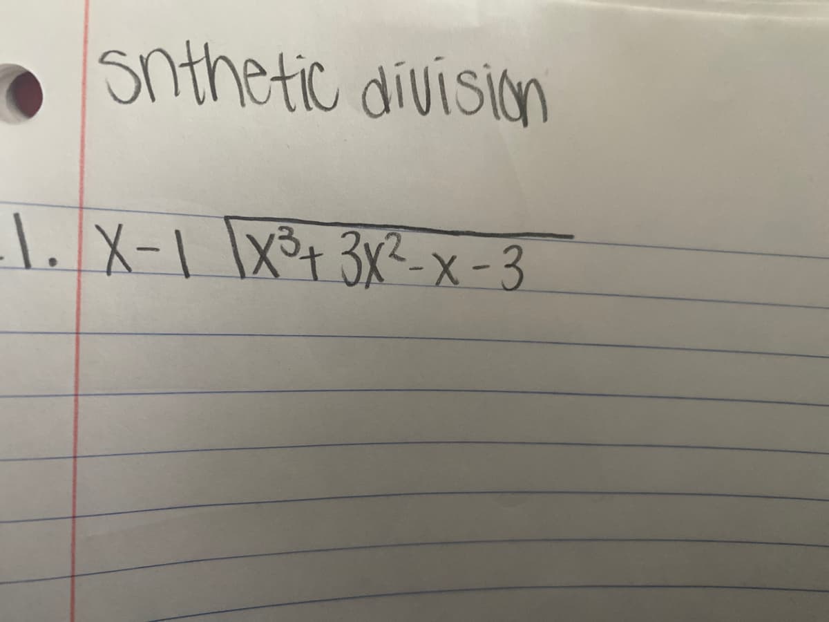 snthetic division
1.X-1 \x°+ 3x?-x-3
