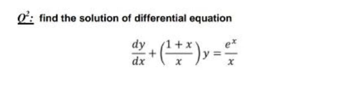 find the solution of differential equation
dy
ex
y
dx
