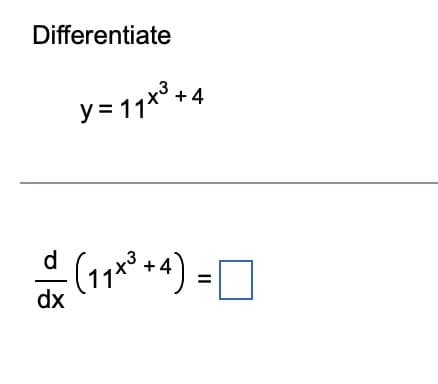Differentiate
d
dx
y=11x³ +4
- (11x³ + 4)