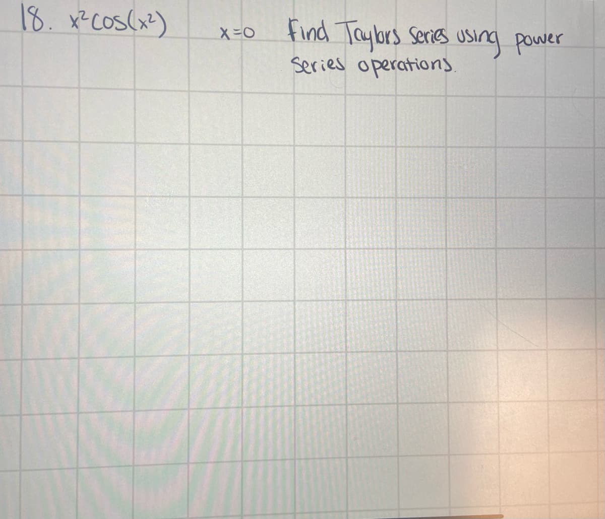 18. x² Cos(x?)
find Taybrs Series using power
Series operations.
