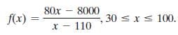 80x – 8000
f(x) =
30 s xs 100.
%3D
X - 110
