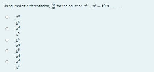 Using implicit differentiation,
for the equation z"+ = 10 is.
