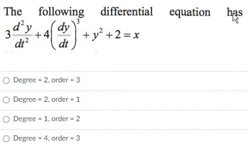 following
d'y
The
differential
equation
has
+y* +2=x
3
+ 4
dt
O Degree = 2, order = 3
O Degree = 2, order = 1
O Degree = 1, order = 2
%3D
O Degree = 4, order = 3
