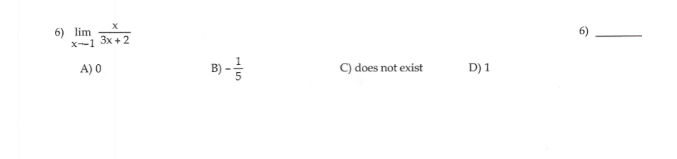 6) lim
x--1 3x + 2
B) -
A) 0
C) does not exist
D) 1
