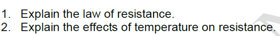 1. Explain the law of resistance.
2. Explain the effects of temperature on resistance.
