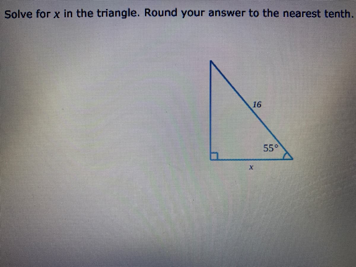 Solve for x in the triangle. Round your answer to the nearest tenth.
16
55°
