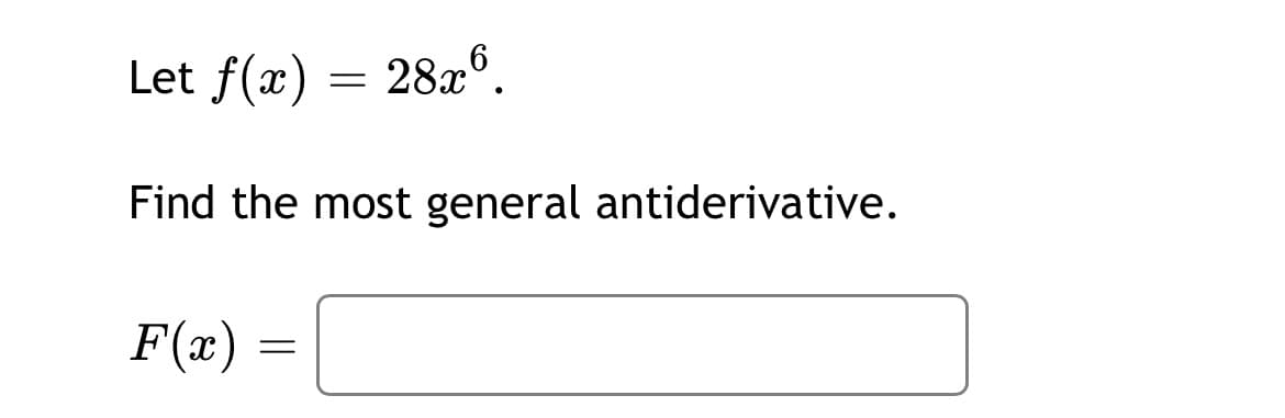 Let f(x)
28x°.
Find the most general antiderivative.
F(x)

