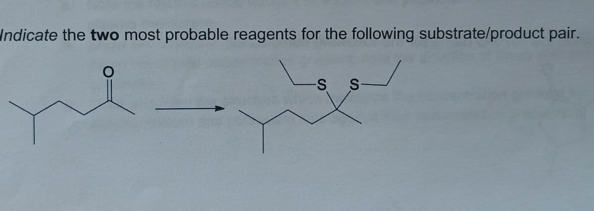 Indicate the two most probable reagents for the following substrate/product pair.
S-
