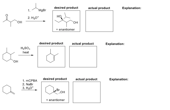 desired product
actual product
Explanation:
1.
MgBr
2. H3O*
HO
он
он
+ enantiomer
desired product
actual product
Explanation:
H2SO,
heat
HO,
desired product
actual product
Explanation:
1. MCPBA
2. NaBr
3. H3O*
Br
OH
+ enantiomer
