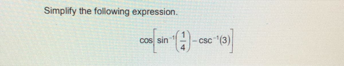 Simplify the following expression.
CoS sin
Csc (3)
