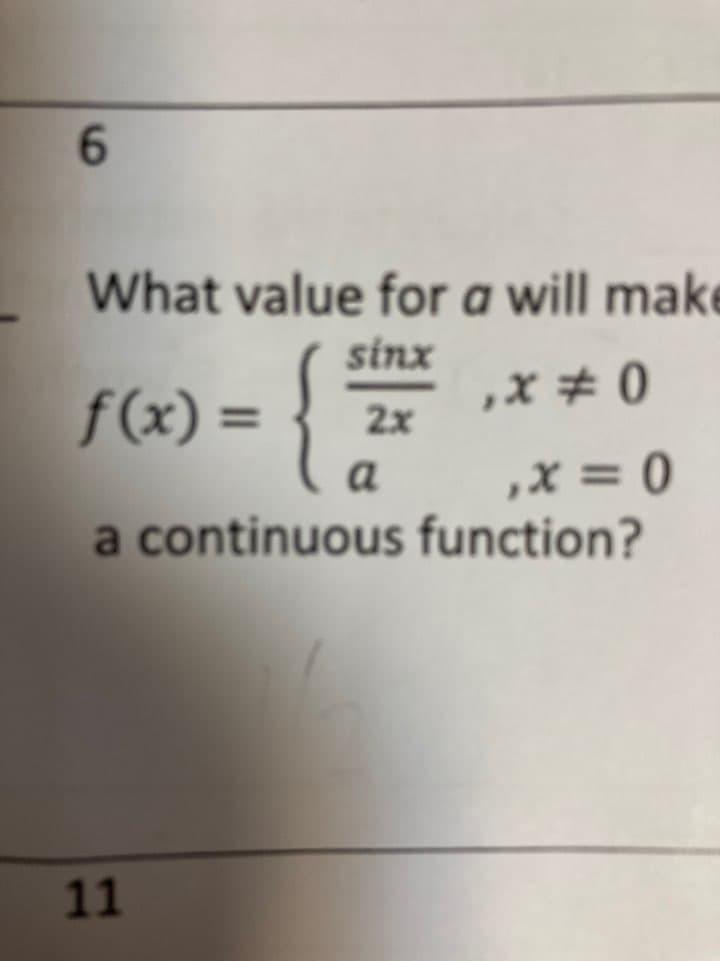 What value for a will make
sinx
{
,X # 0
2x
f(x) =
%3D
3D
,X = 0
a continuous function?

