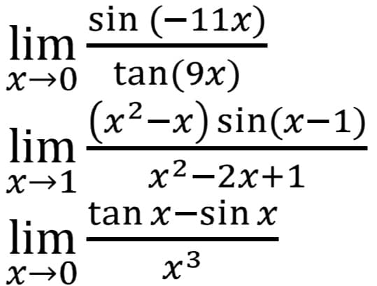 sin (-11x)
lim
x→0 tan(9x)
(x2-x) sin(x-1)
lim
X→1
х2—2х+1
tan x-sin x
lim
X→0
x3
