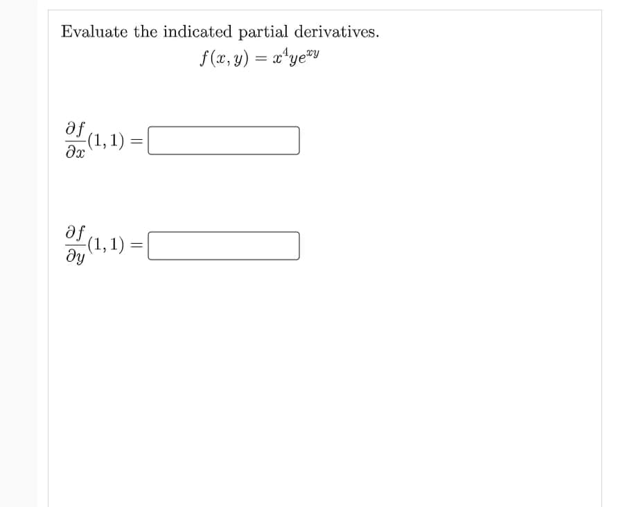 Evaluate the indicated partial derivatives.
f (x, y) = x*yeY
af (1,1) =
(1,1) =
(1,1) =
