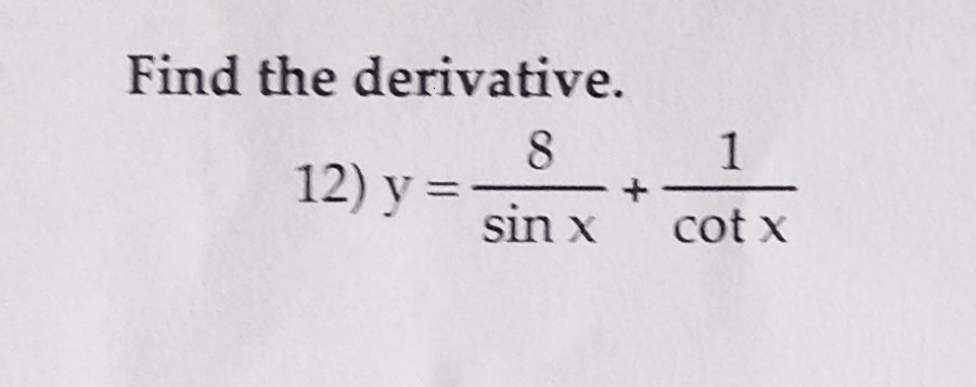 Find the derivative.
8
sin x
12) y =
1
cot x