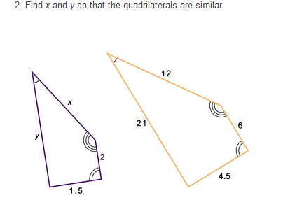 2. Find x and y so that the quadrilaterals are similar.
12
21
6
y
2
4.5
1.5
