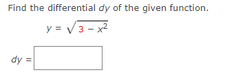 Find the differential dy of the given function.
y = V3 - x2
dy =
