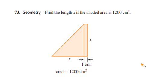 73. Geometry Find the length x if the shaded area is 1200 cm?.
→| |-
1 cm
area = 1200 cm?
