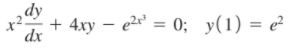 + 4xy – e2' = 0; y(1) = e²
