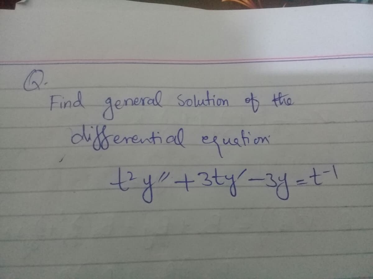 Q.
Find general Solution of thie
differential equation
