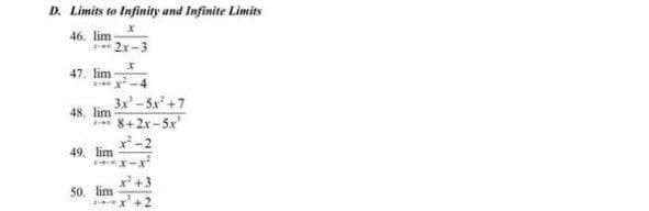 D. Limits to Infinity and Infinite Limits
46. lim
2x-3
47. lim
3x-5x +7
48, lim
* 8+2x-5x
-2
49. lim
50. lim
