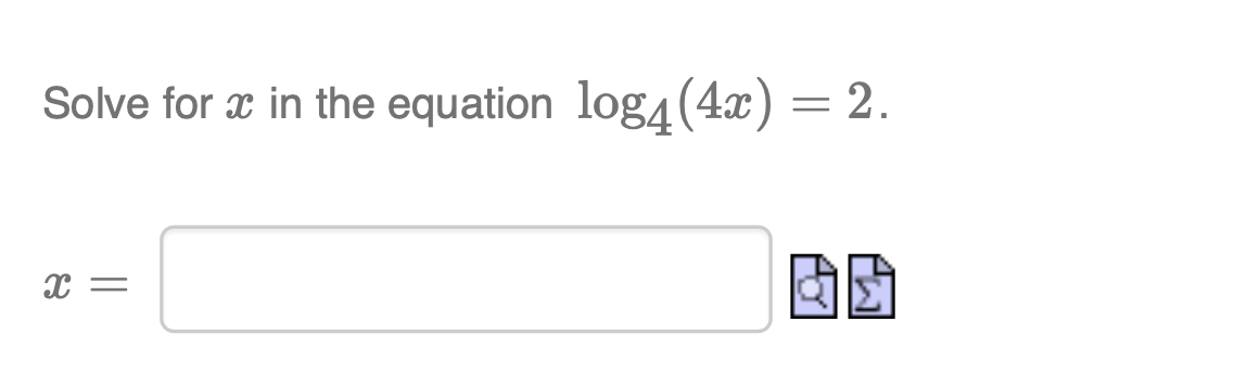 Solve for x in the equation log4(4x) = 2.
