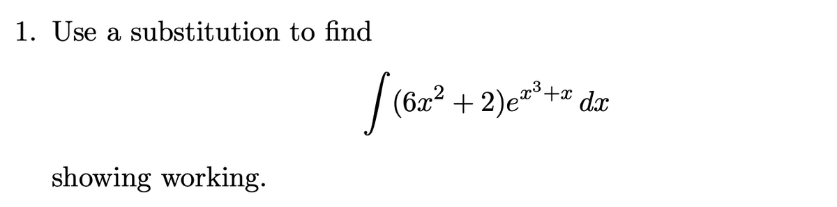1. Use a substitution to find
| (62 + 2)e*+=
showing working.
