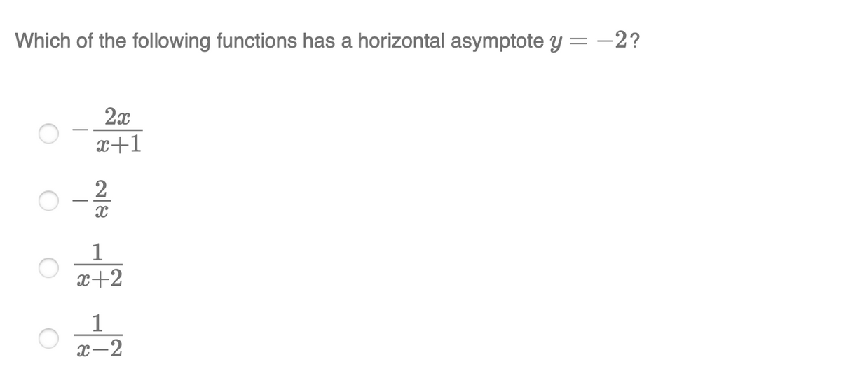 Which of the following functions has a horizontal asymptote y = -2?
2x
x+1
2
1
x+2
1
x-2

