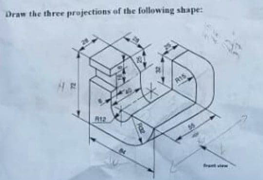 Draw the three projections of the following shape:
R1S
R12
feant aw
R32
