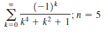 (-1)*
Σ
;n = 5
O k + k2 + 1
k=0
