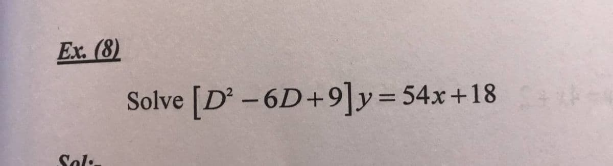 Ex. (8)
Sol-
Solve [D²-6D+9] y = 54x+18