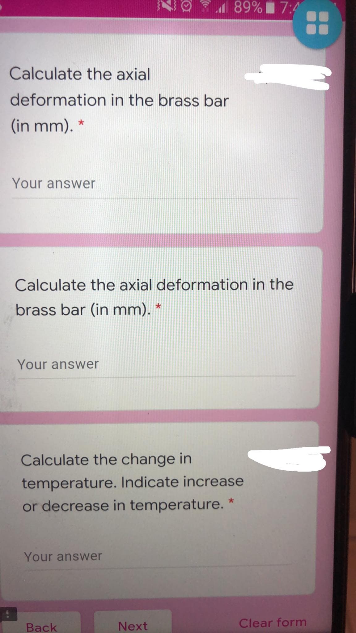 89% 7:4
Calculate the axial
deformation in the brass bar
(in mm). *
Your answer
Calculate the axial deformation in the
brass bar (in mm). *
Your answer
Calculate the change in
temperature. Indicate increase
or decrease in temperature. "
Your answer
Back
Next
Clear form
