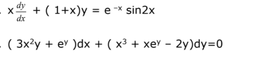 x + ( 1+x)y = e -× sin2x
dx
. ( 3x²y + e' )dx + ( x³ + xe' - 2y)dy=0
