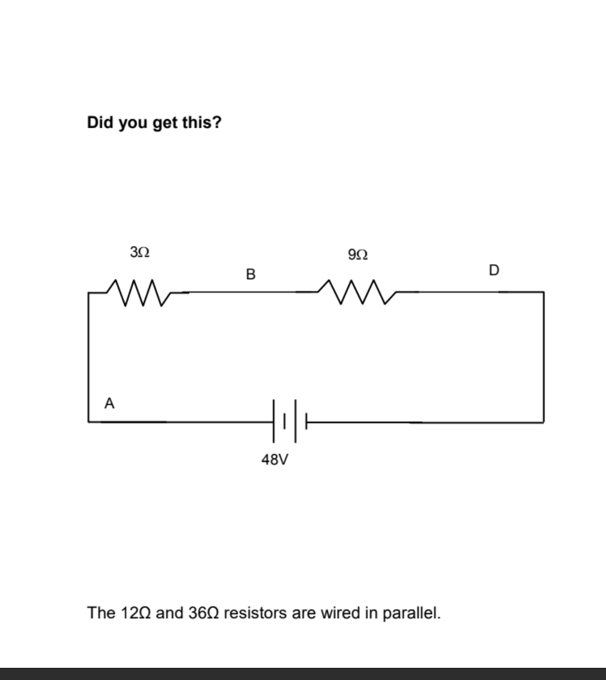 Did you get this?
92
B
D
A
48V
The 120 and 362 resistors are wired in parallel.
