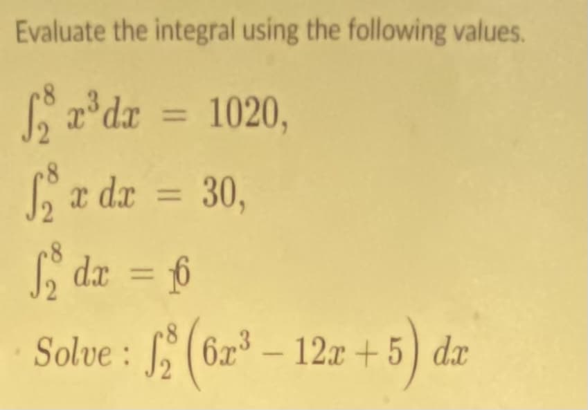 Evaluate the integral using the following values.
= 1020,
||
%3D
La dx
30,
%3D
6.
S dr = f6
%3D
Solve : (62 – dæ
12x + 5)
d.x

