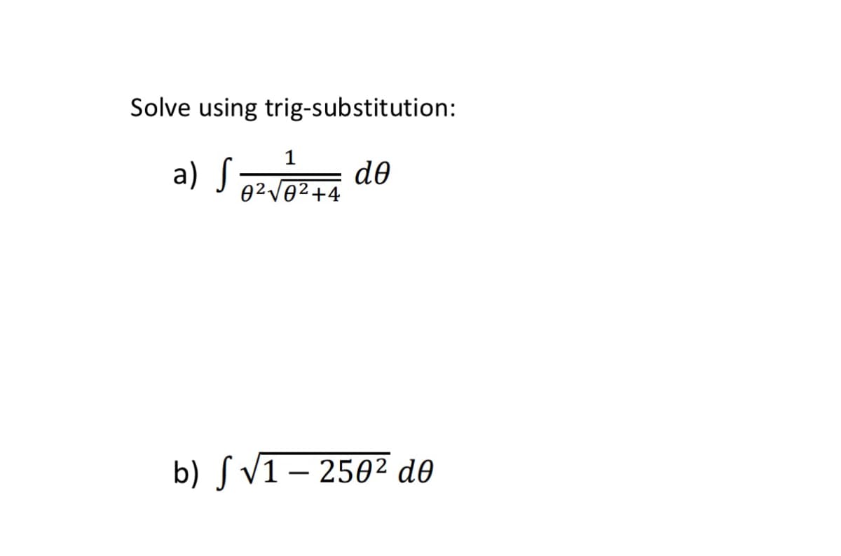 Solve using trig-substitution:
a) Sar
1
de
02V02+4
b) ſ V1 – 250² d®
