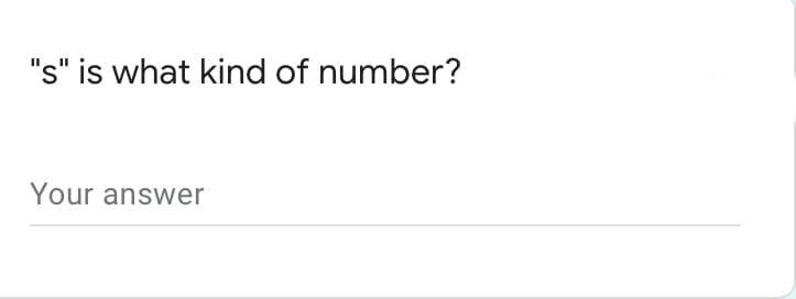 "s" is what kind of number?
Your answer
