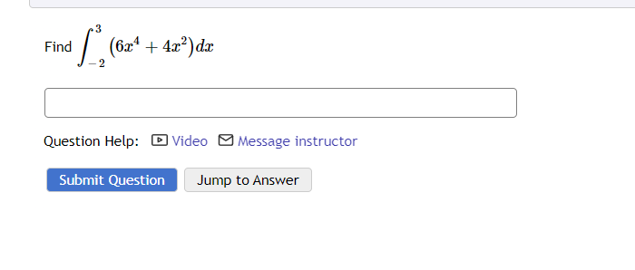 3
Find ¹² (62¹ +42²) dz
Question Help: Video Message instructor
Submit Question Jump to Answer