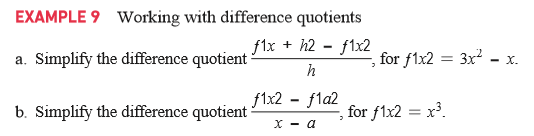 EXAMPLE 9 Working with difference quotients
f1x + h2 - f1x2
a. Simplify the difference quotient
for f1x2 = 3x?
- X.
b. Simplify the difference quotient
f1x2 - fla2
for f1x2 = x³.
