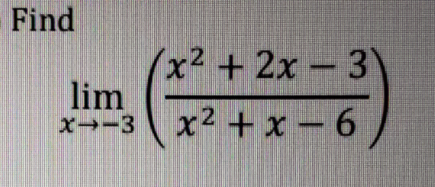 Find
x2 +2x 3\
lim
X→-3
x2 + x -6
